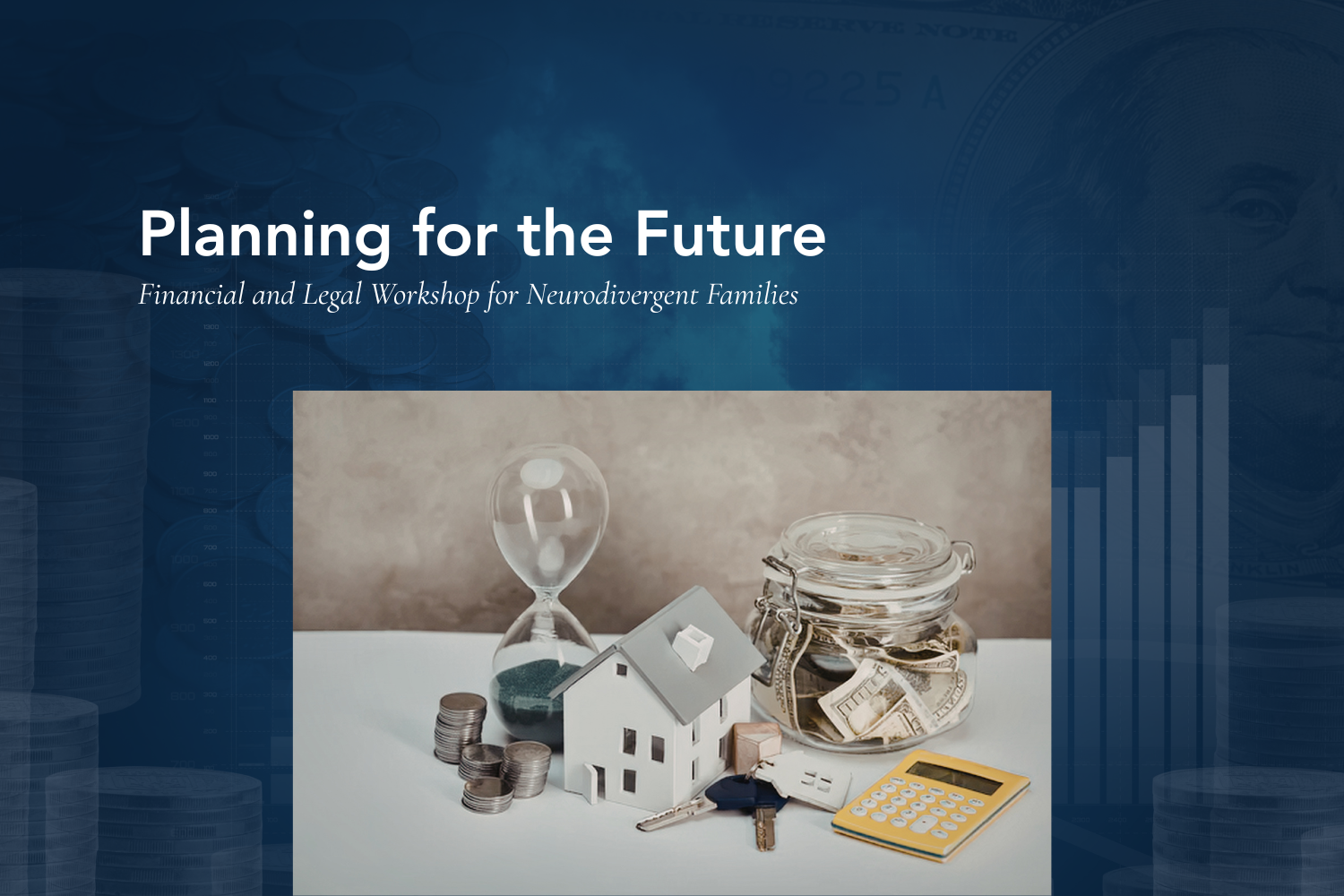 PLANNING FOR THE FUTURE: Financial and Legal Planning for Neurodivergent Families