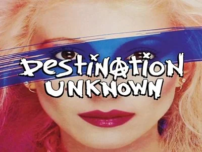 DESTINATION UNKNOWN