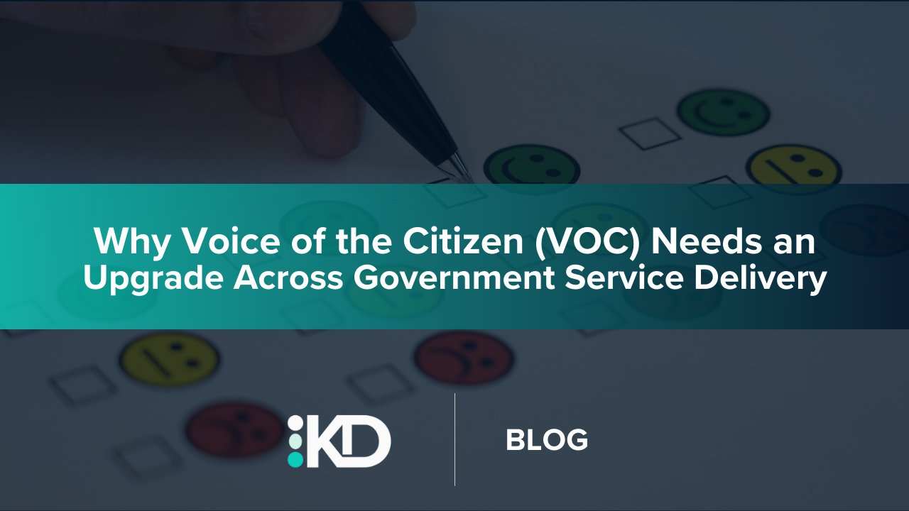 Why Voice of the Citizen (VOC) Needs an Upgrade Across Government Service Delivery&nbsp;