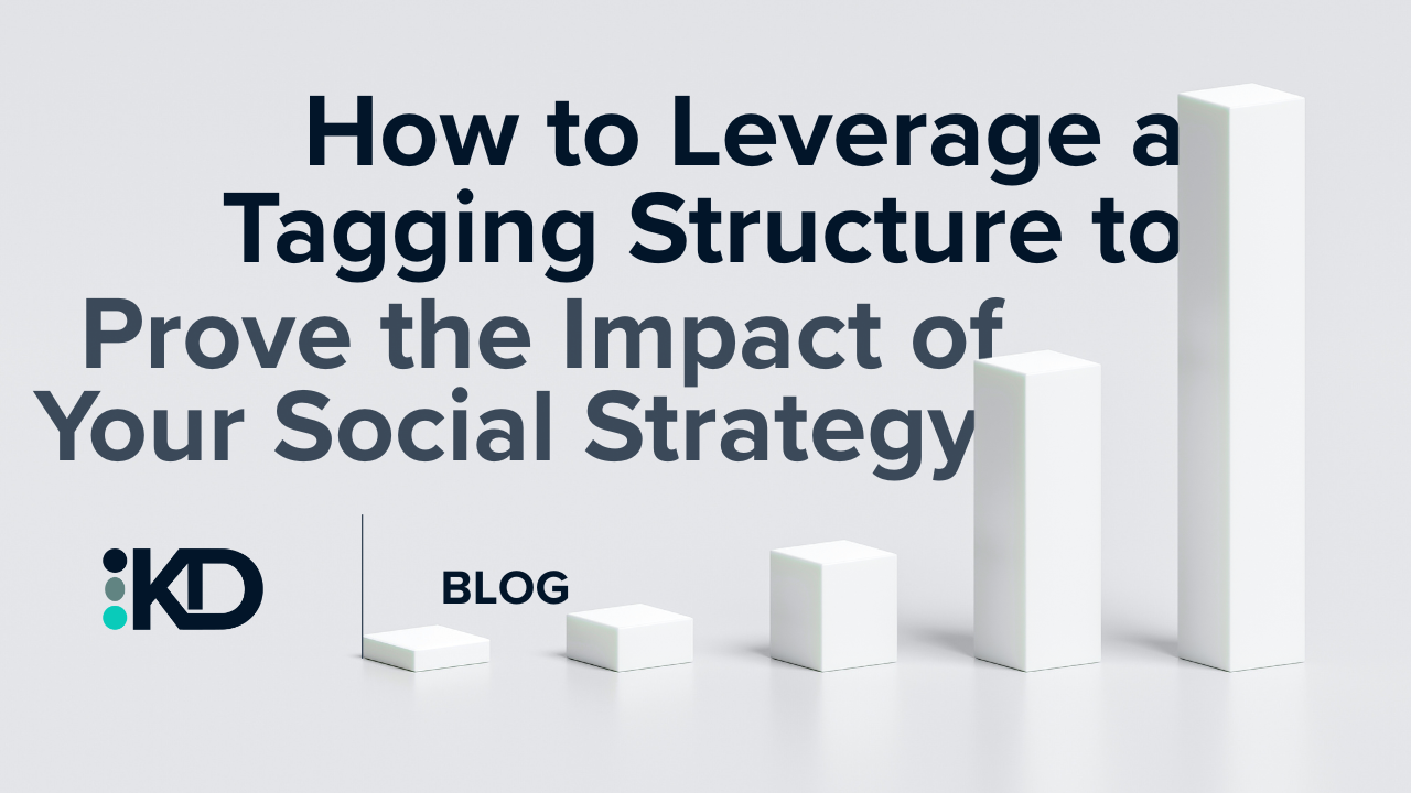 How to Leverage a Tagging Structure to Prove the Impact of Your Social Strategy&nbsp;
