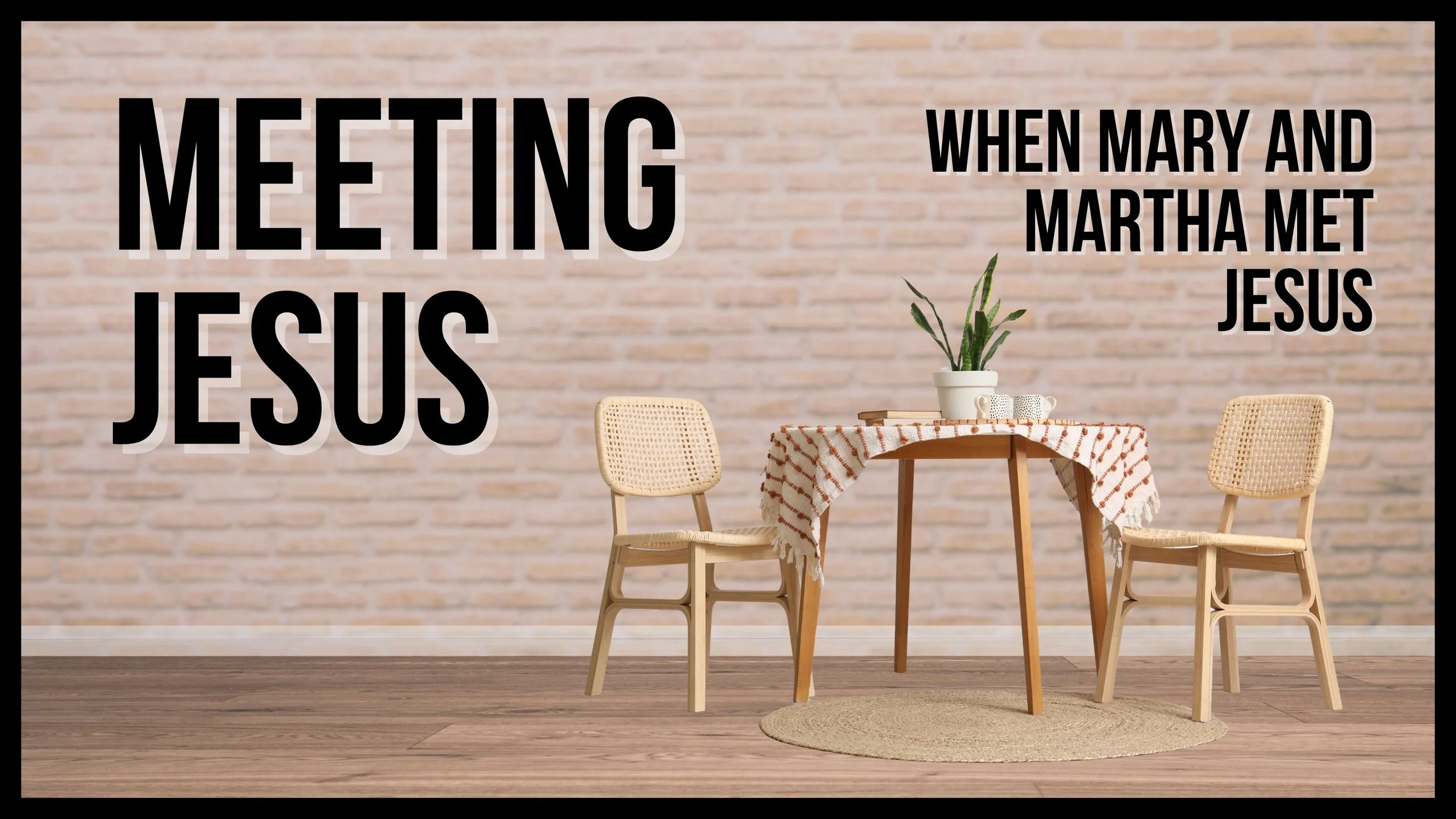Meeting Jesus | When Mary and Martha Met Jesus