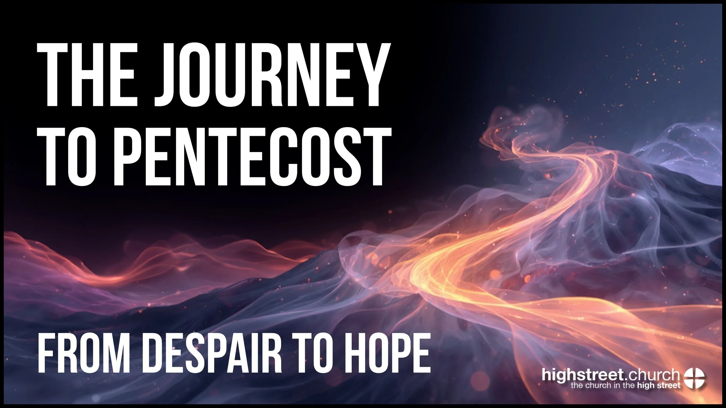 The Journey to Pentecost | From Despair to Hope