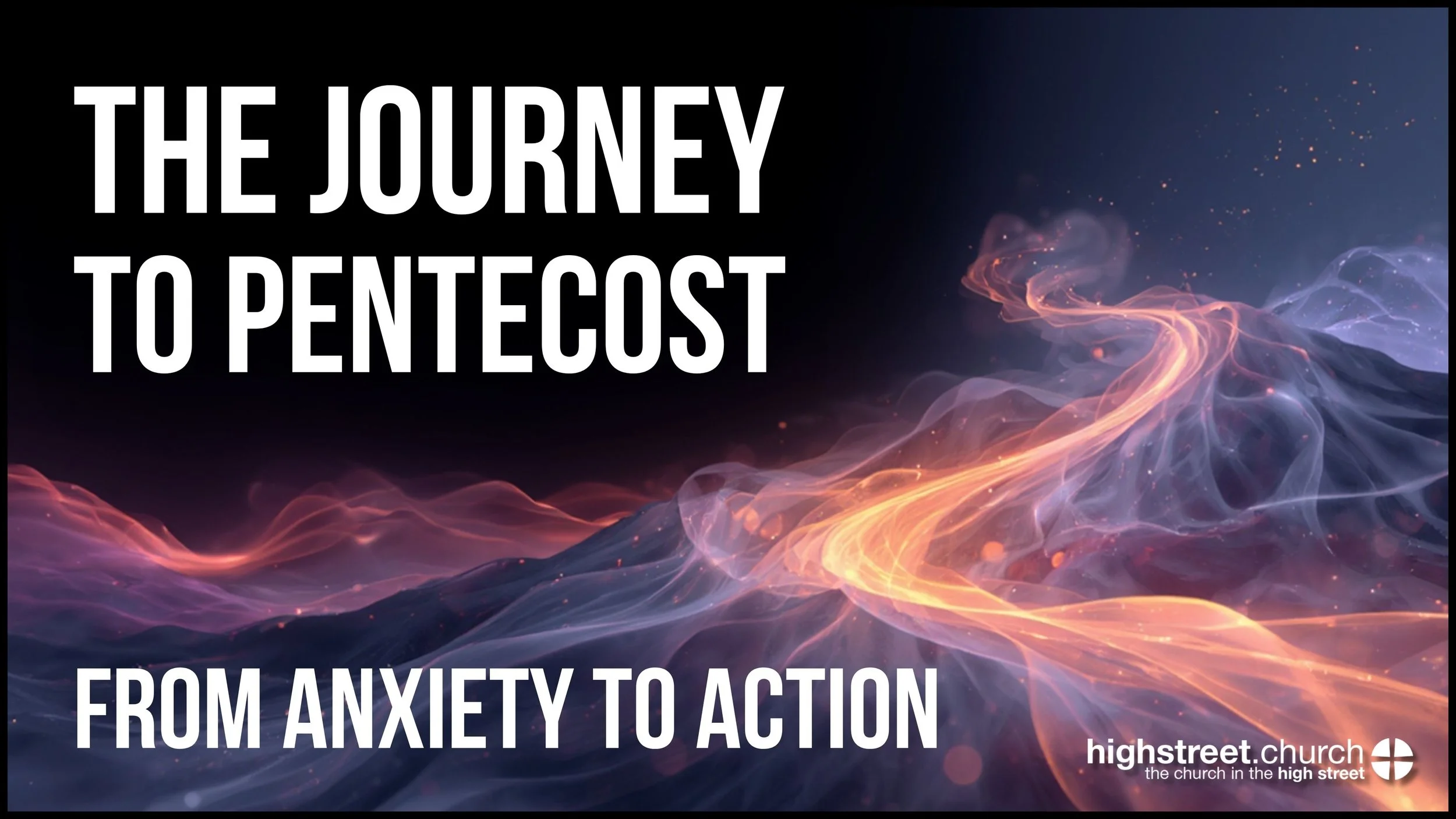 The Journey to Pentecost | From Anxiety to Action