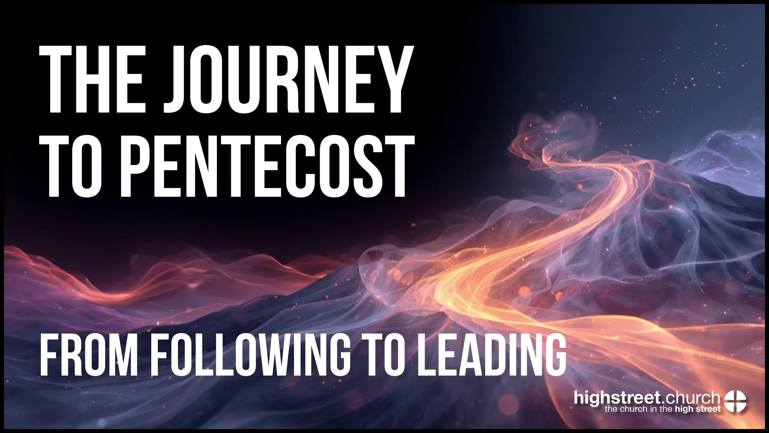 The Journey to Pentecost | From Following to Leading