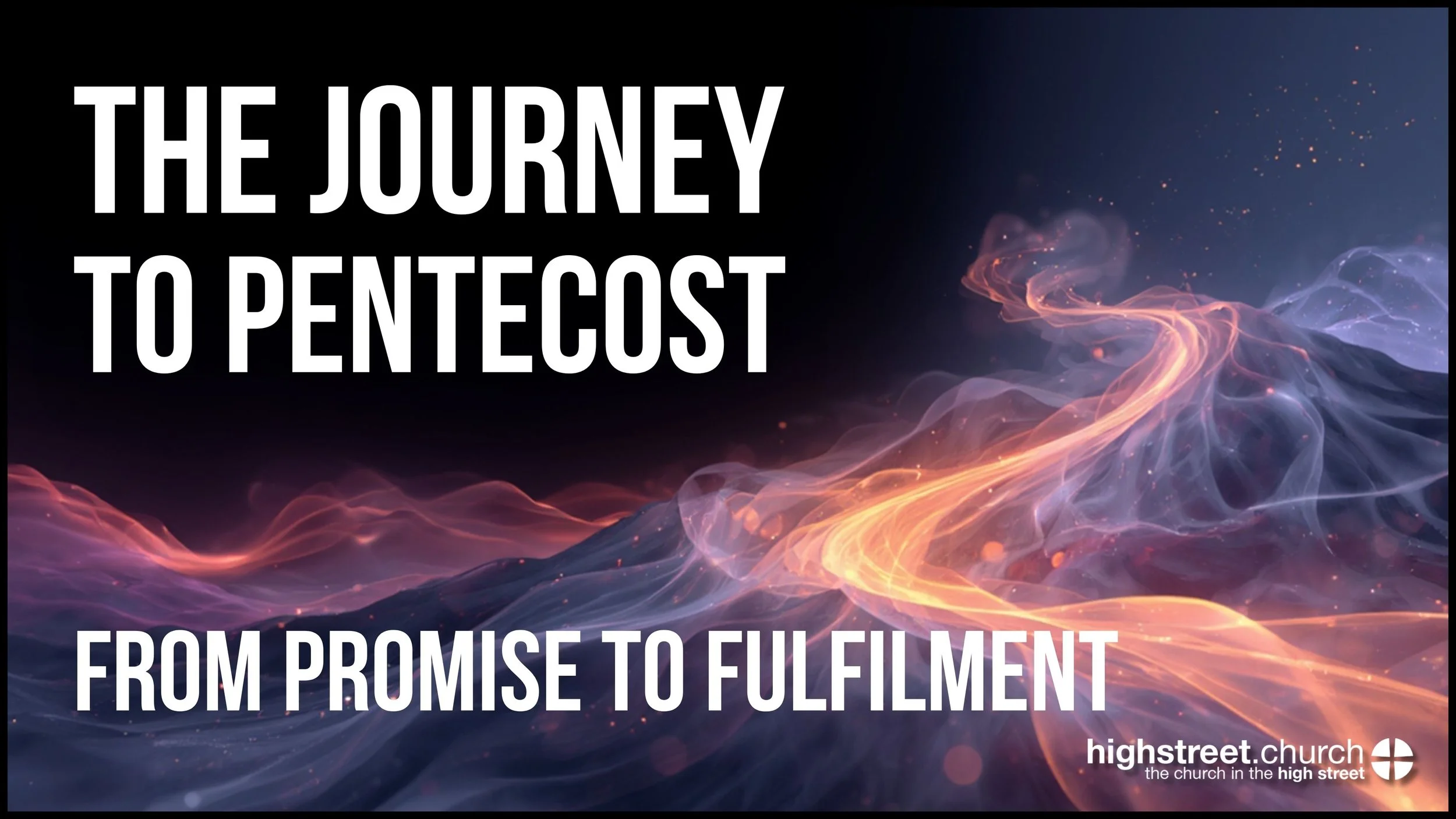 The Journey to Pentecost | From Promise To Fulfilment