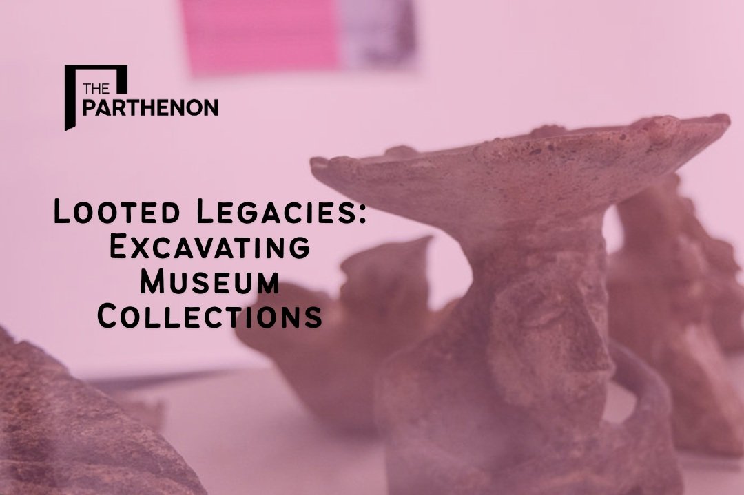 Looted Legacies: Excavating Museum Collections