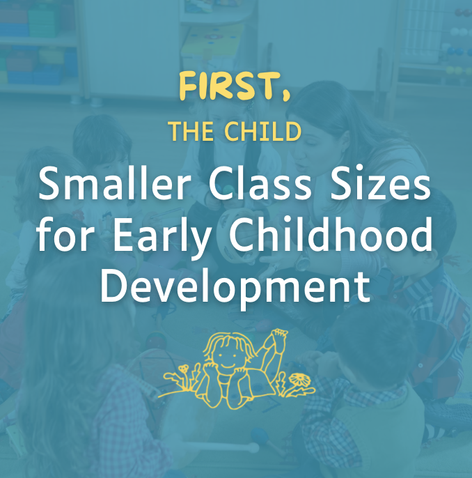 First, The Child: Smaller Class Sizes for Early Childhood Development
