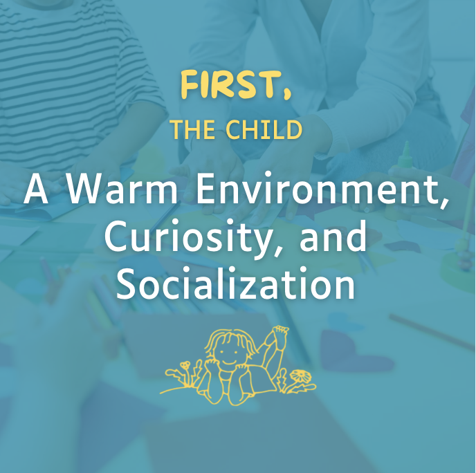 A Warm Environment, Curiosity, and Socialization