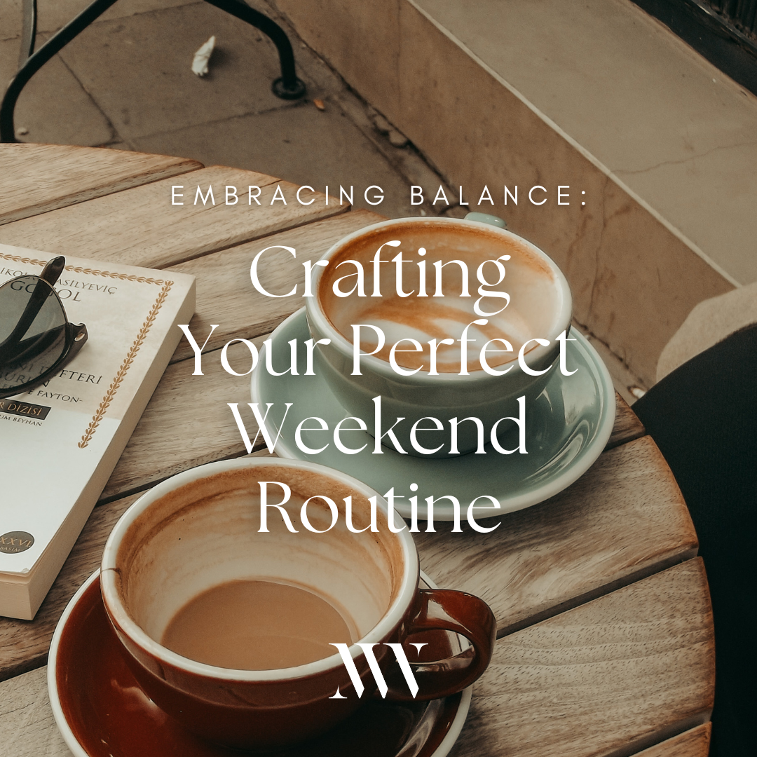 Embracing Balance: Crafting Your Perfect Weekend Routine