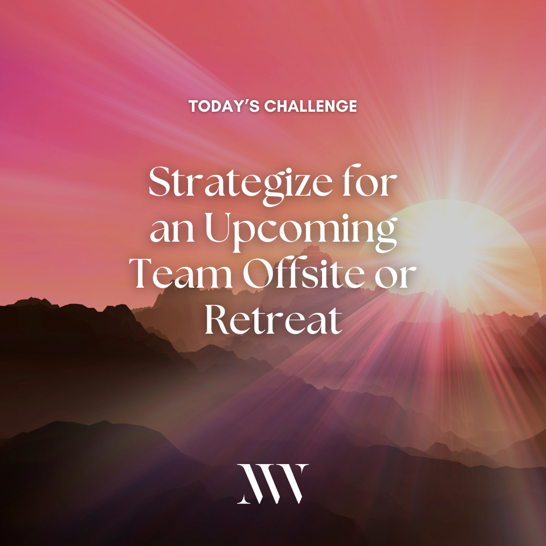 Day 91: Strategize for an Upcoming Team Offsite or Retreat 
