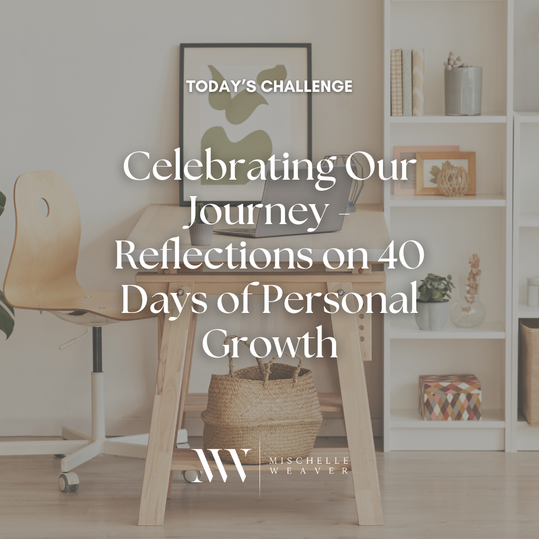TODAY'S CHALLENGE Celebrating Our Journey Reflections on 40 Days of Personal Growth