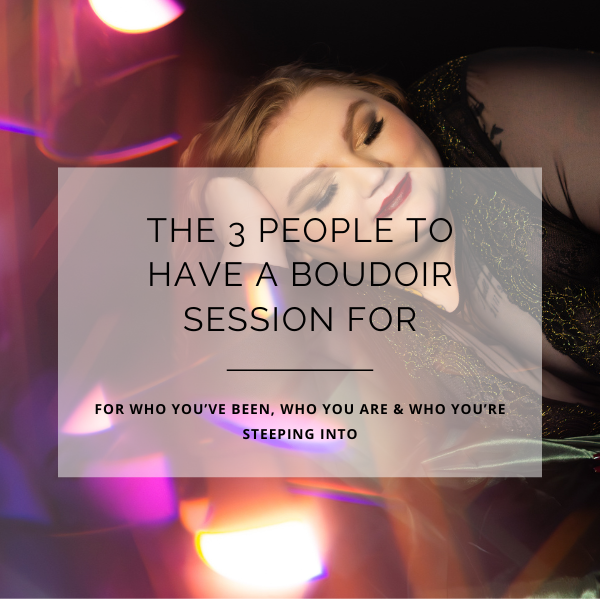 The 3 People to have a Boudoir Session for