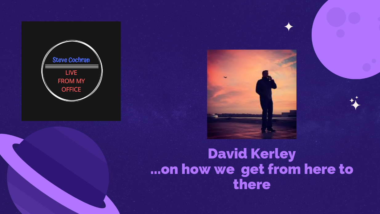 How We Get From Here to There with David Kerley