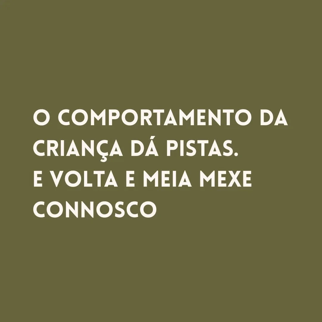 O comportamento &eacute; sinal.
Ele d&aacute; pistas.

&Eacute; a fuma&ccedil;a que d&aacute; o alerta.
Quando algo n&atilde;o esta bem, o comportamento revela, como se fossem palavras que n&atilde;o conseguem ser ditas.

Ter este olhar requer presen