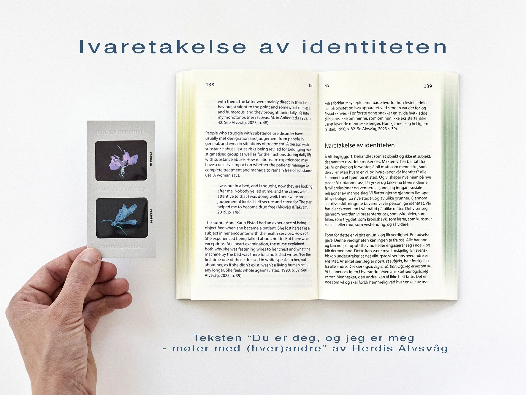  “Ivaretakelse av identiteten” beskriver godt det tematiske innholdet både av boken og filmen  Paradisfugl.  Foto: Helge Hansen 