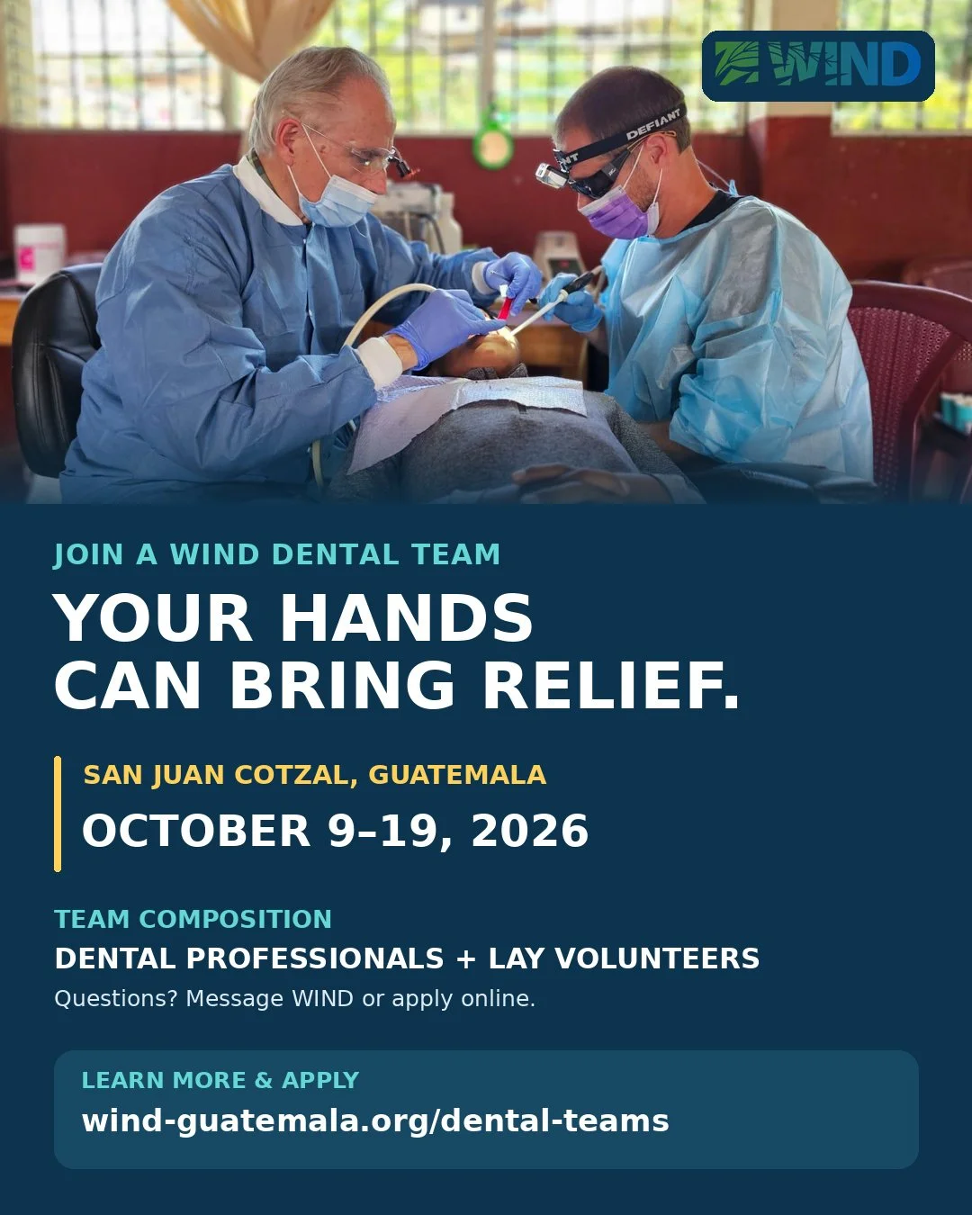 Your hands can bring relief.

WIND is forming a Dental Team to serve in San Juan Cotzal, Guatemala, October 9 through 19, 2026. Dental professionals and lay volunteers are invited to join us.

This is an opportunity to use your skills, time, and will