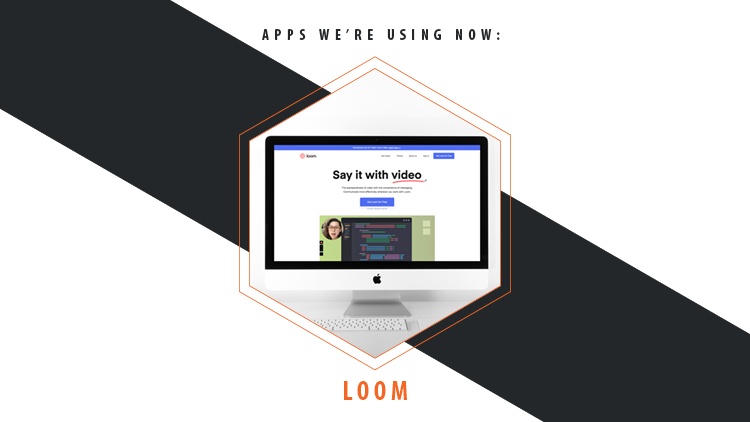Apps We’re Using Now: Loom