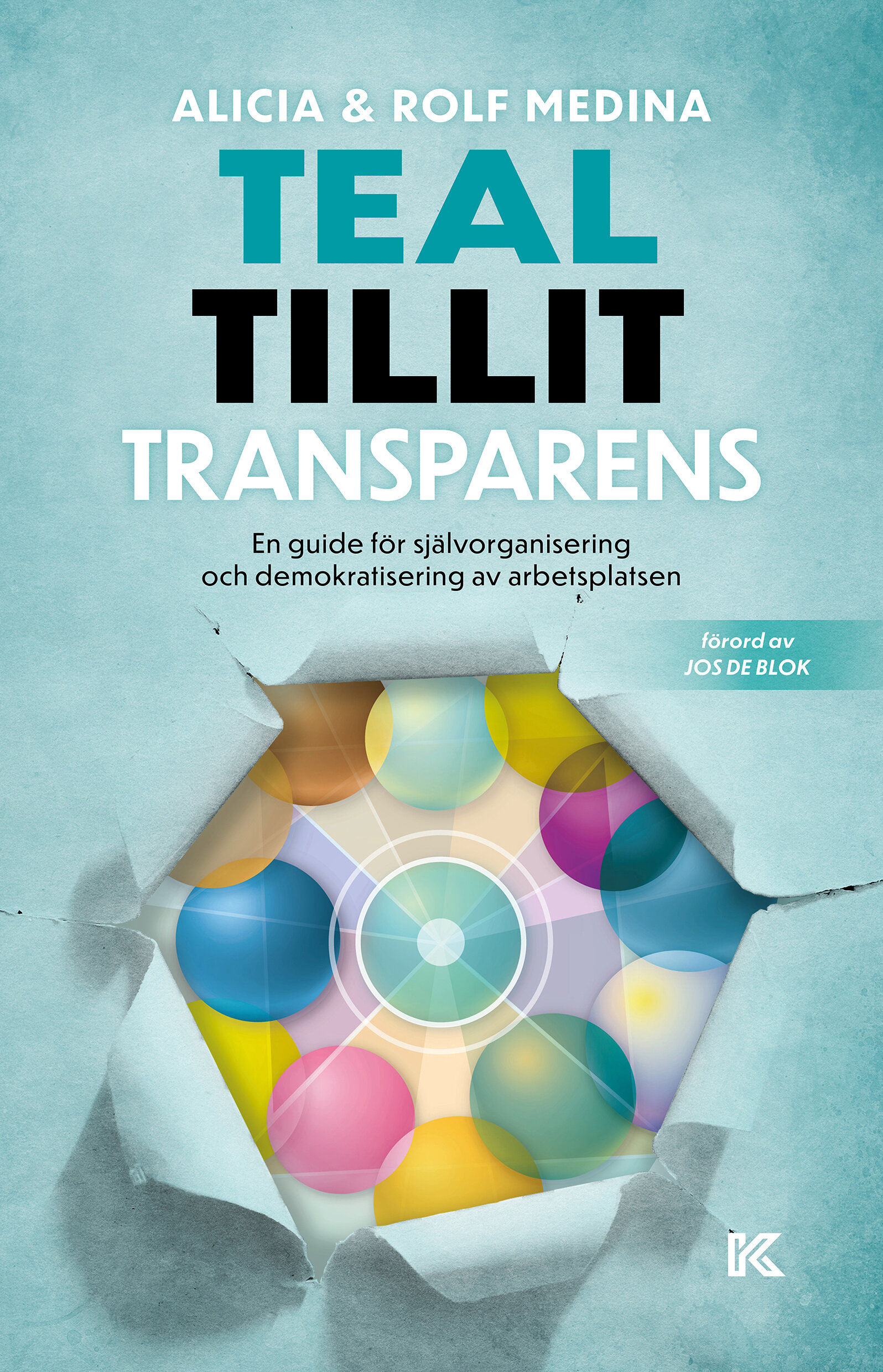 Teal. Tillit. Transparens. – En guide för självorganisering och demokratisering av arbetsplatsen