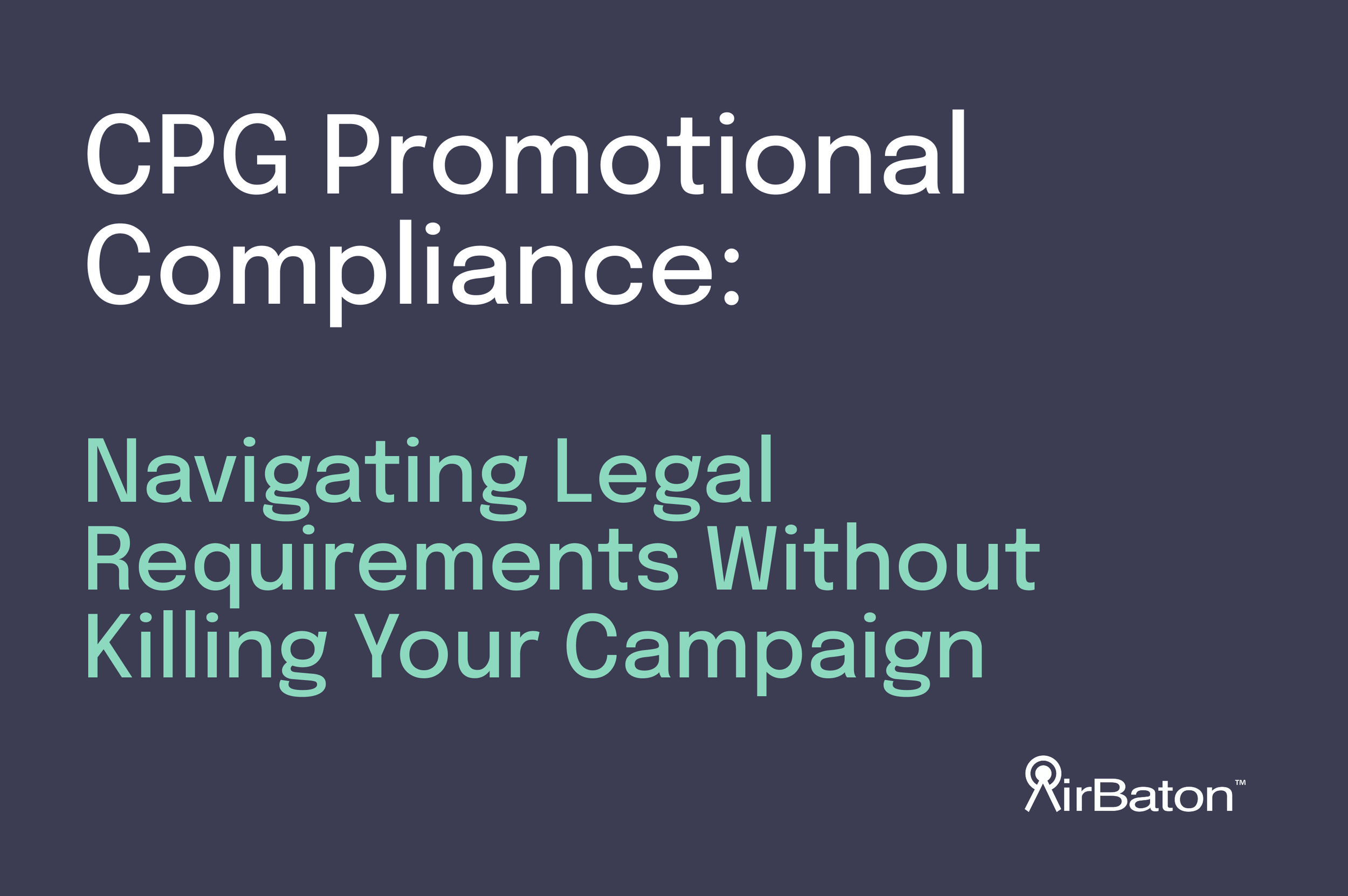 CPG Promotional Compliance: Navigating Legal Requirements Without Killing Your Campaign