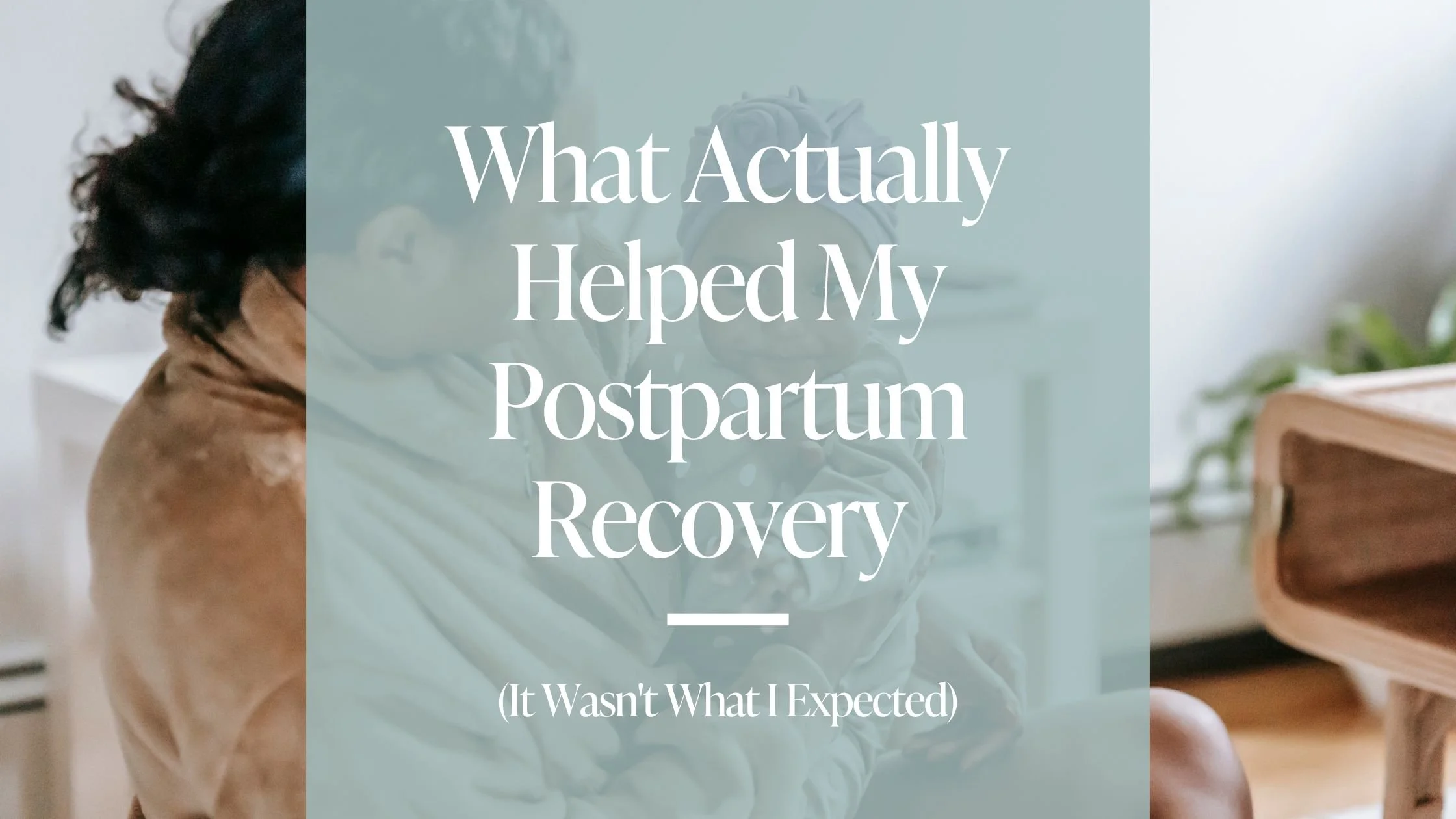 What Actually Helped My Postpartum Recovery (It Wasn't What I Expected)