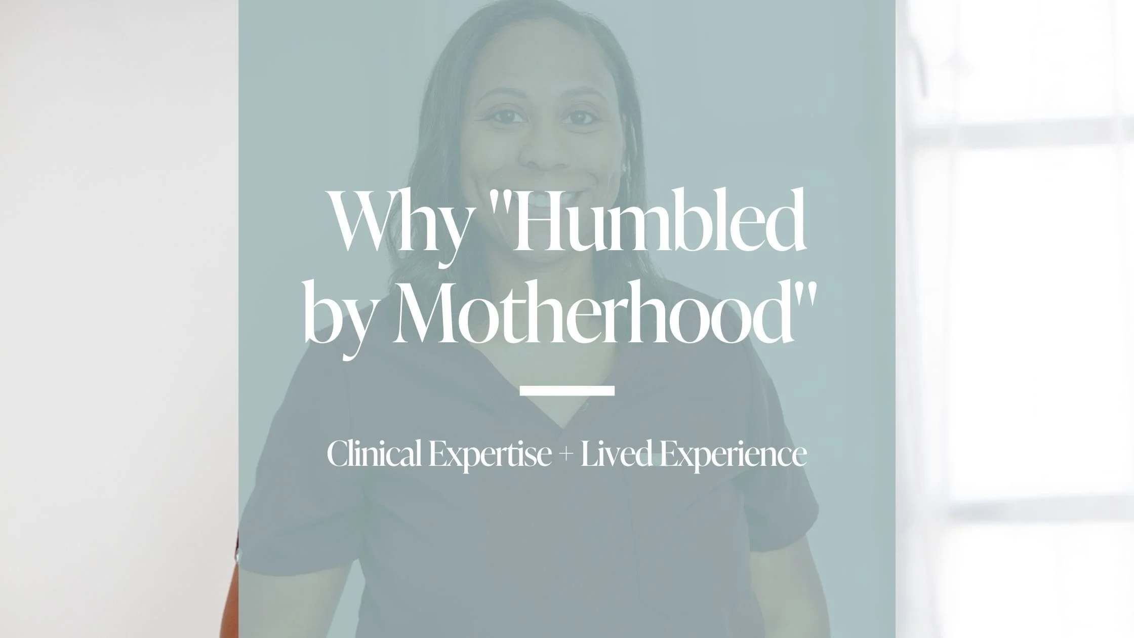 Why I Named My Practice "Humbled by Motherhood" (And Why Clinical Expertise + Lived Experience Both Matter)