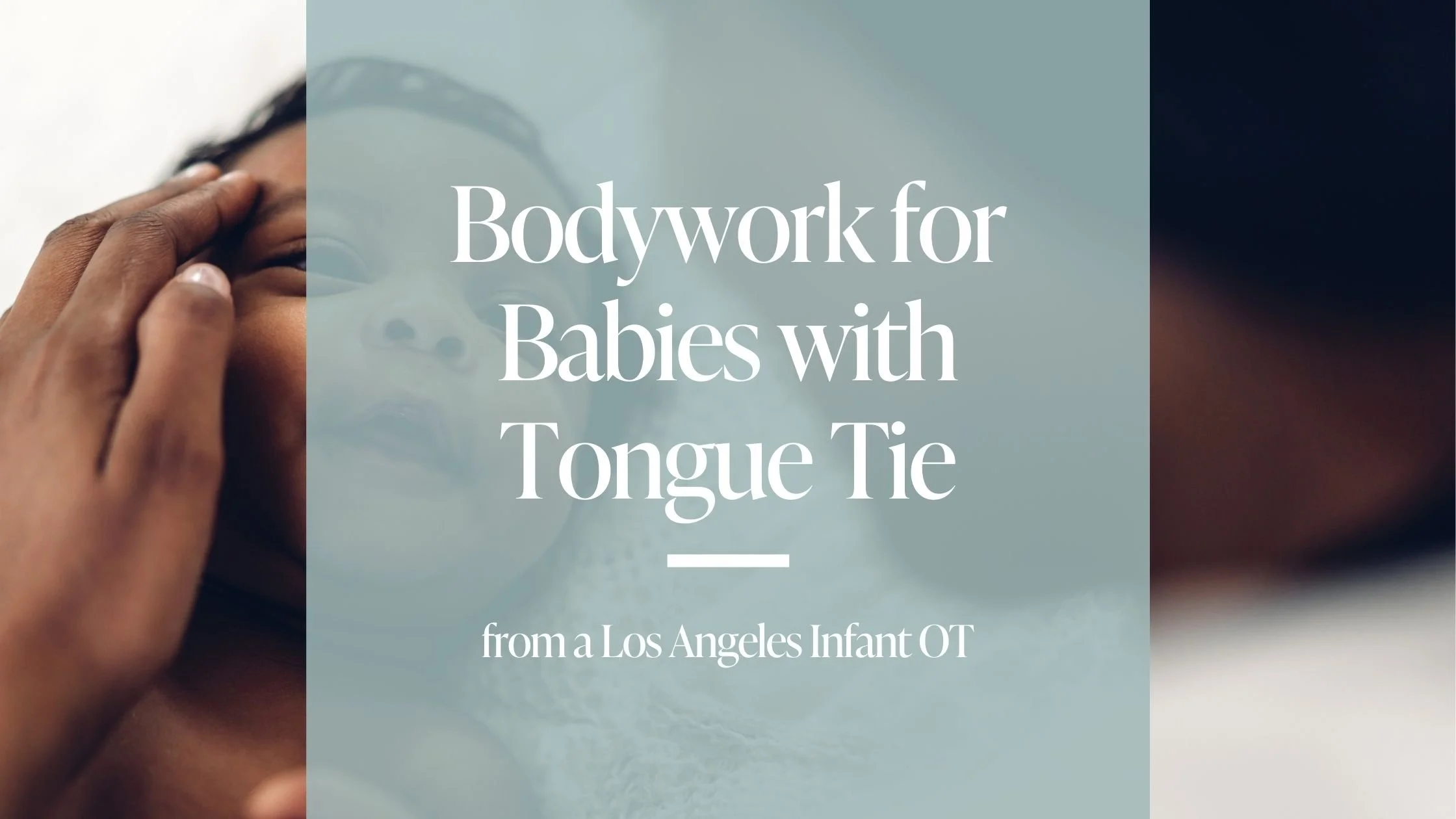 Bodywork for Babies with Tongue Tie from a Los Angeles Infant OT