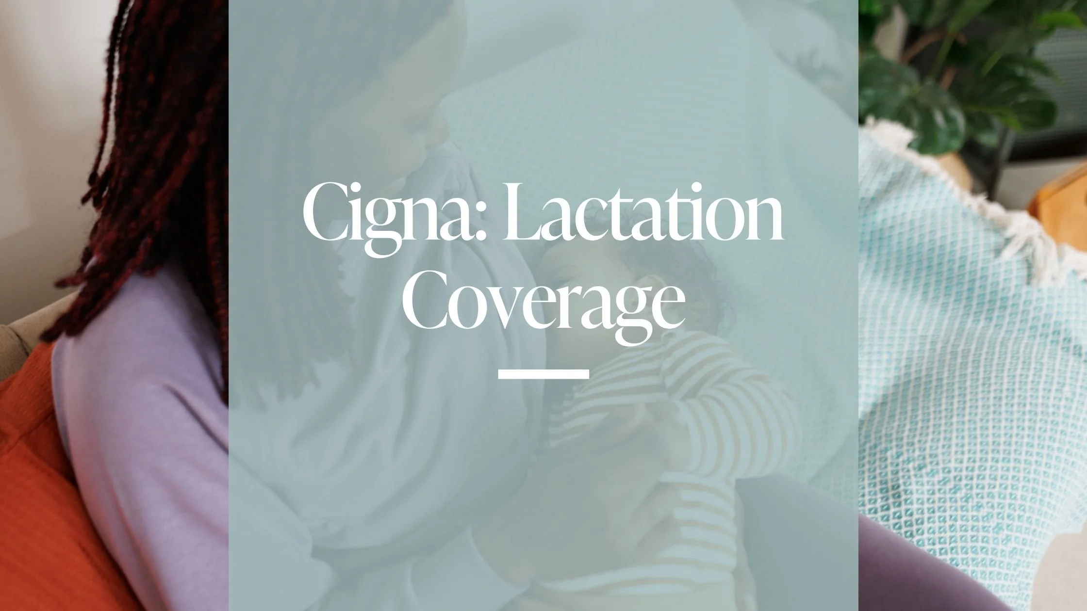 Does Cigna Cover Lactation Support? Here's What You Need to Know