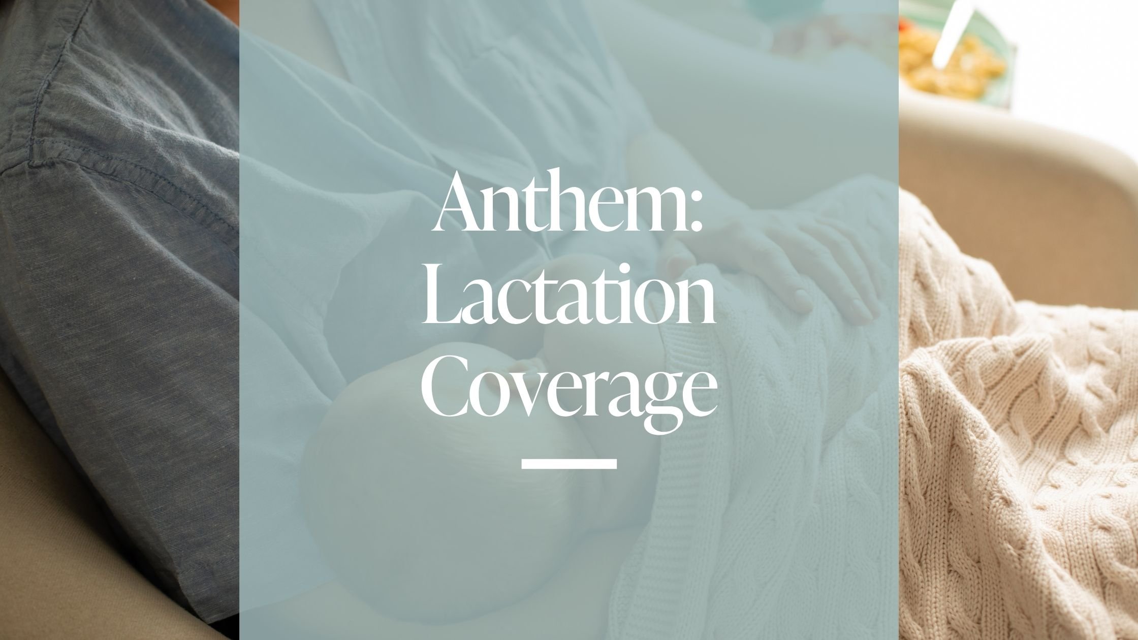 Does Anthem Cover Lactation Support? Here's What You Need to Know