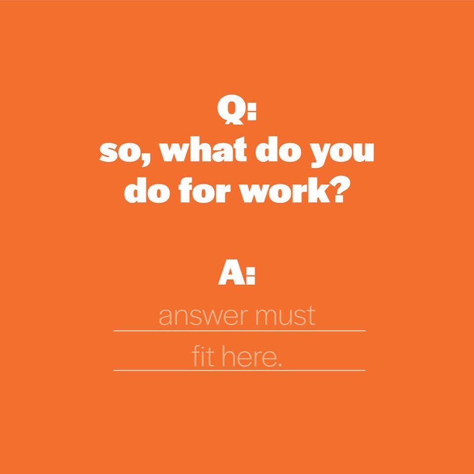 Say someone asks you: what do you do for work?

What do you say? Do you have your answer ready?

One of the biggest challenges in marketing is knowing how to boil down all that craft, passion, energy and expertise that you pour into your business eve