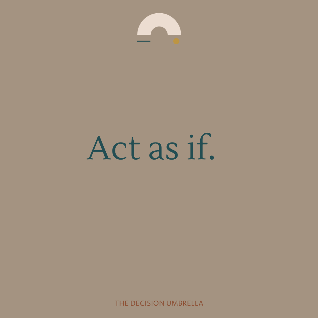 Act as if.