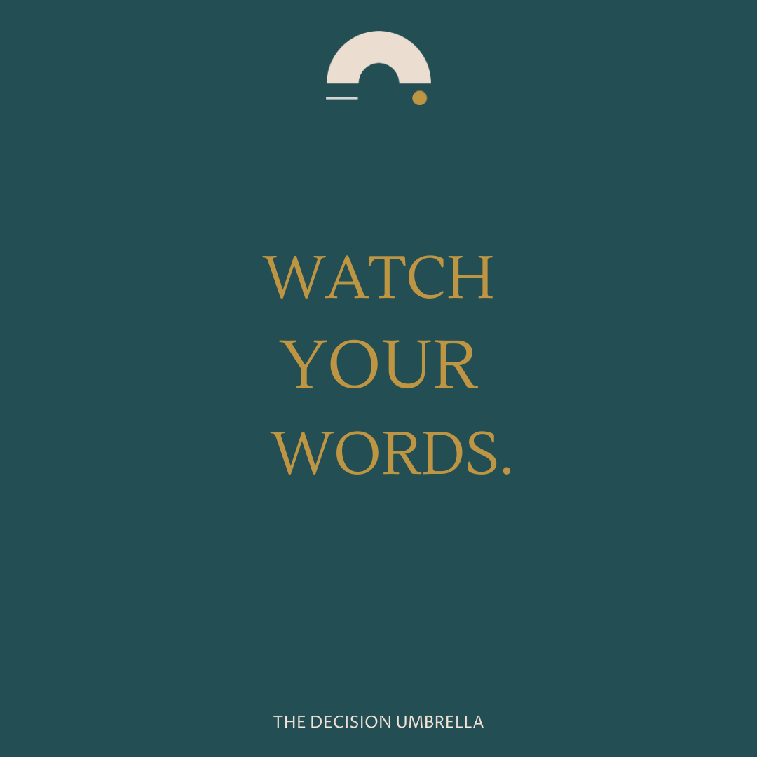 Your words have Power. 