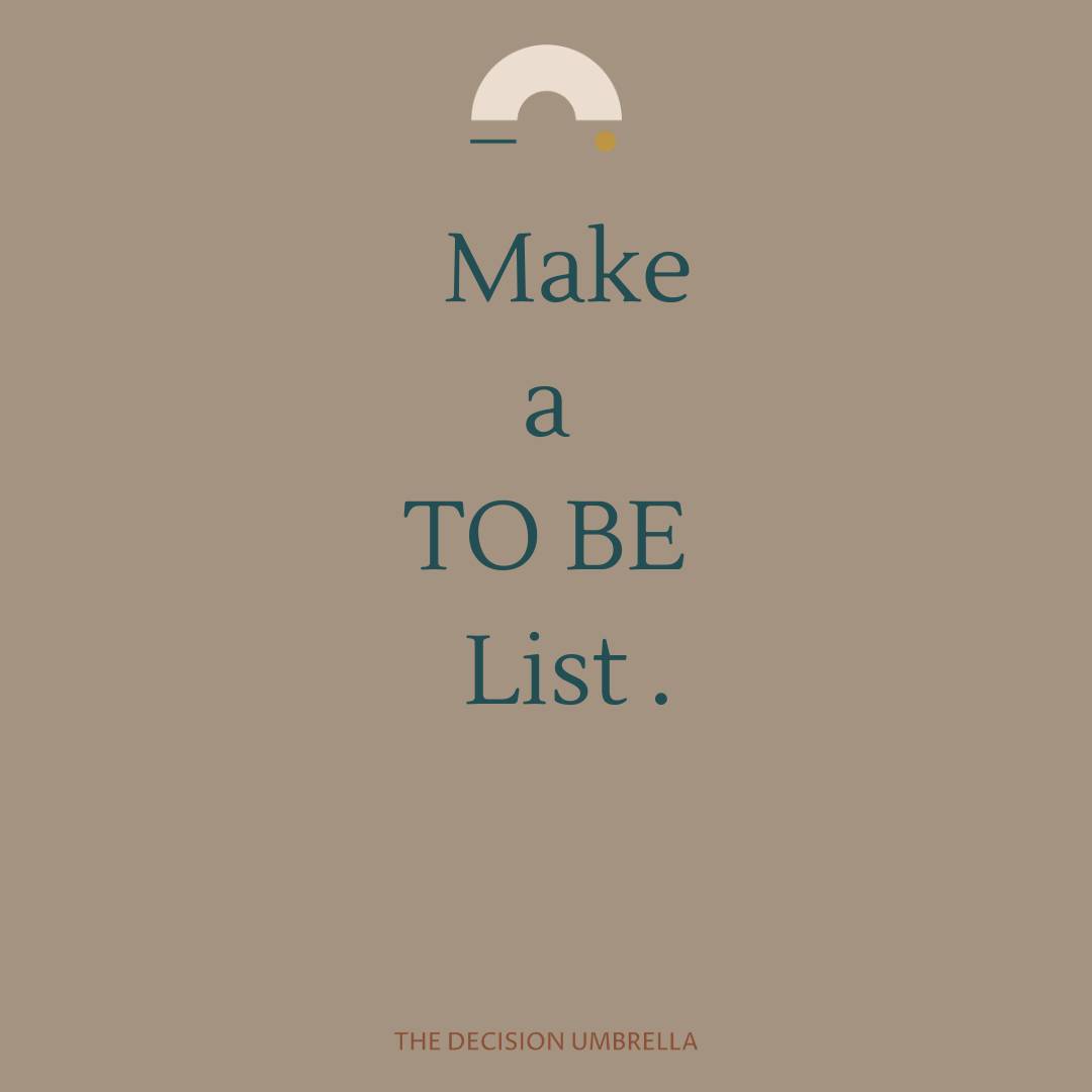 A To Be list not a To Do list.