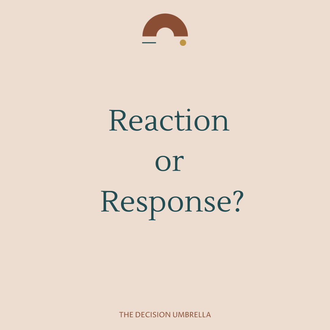 Reaction or Response? 