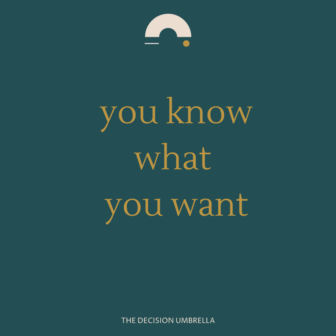 You know what you want.