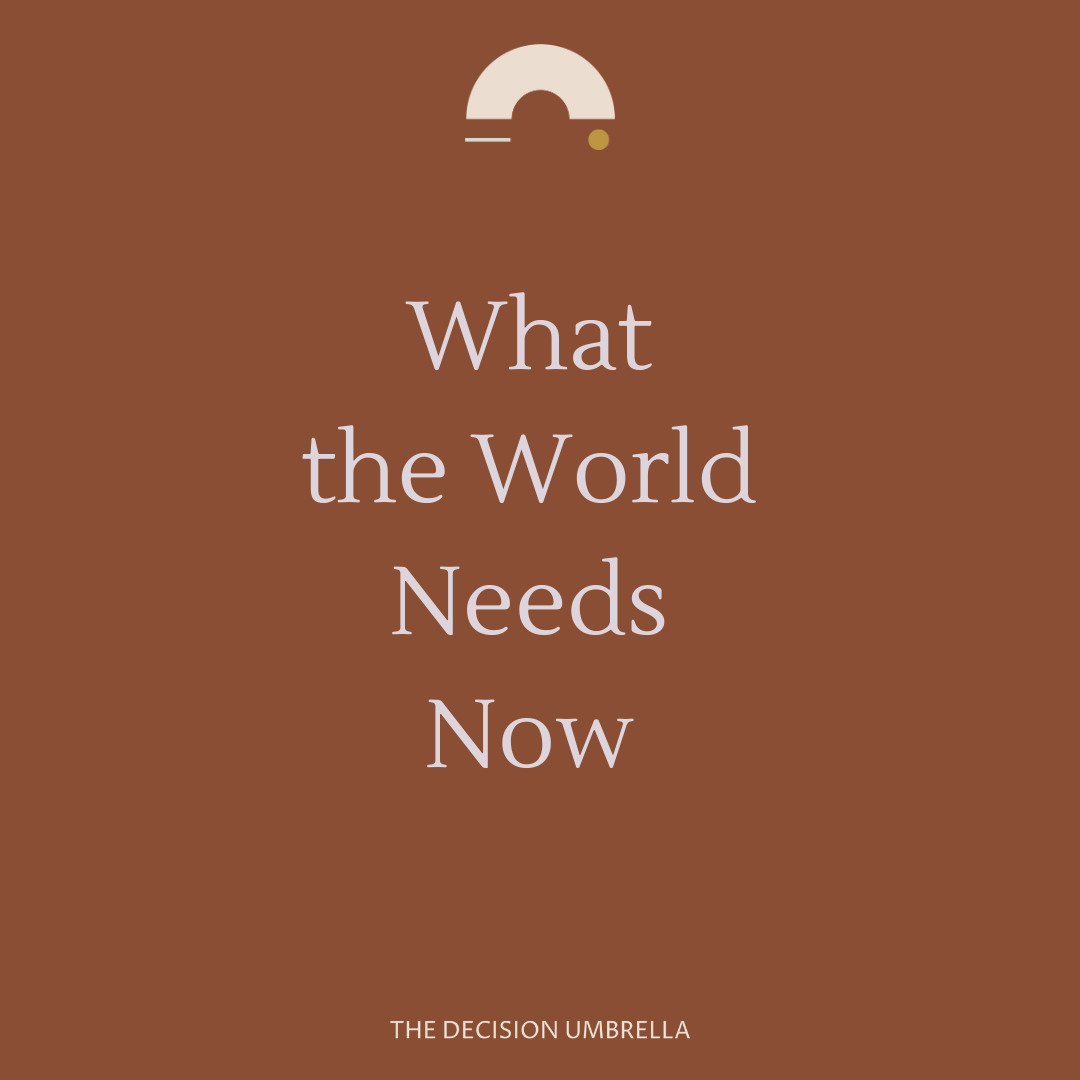 What the World needs now.