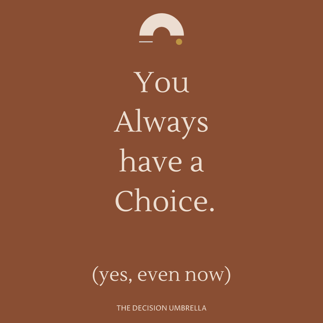 you ALWAYS have a choice.