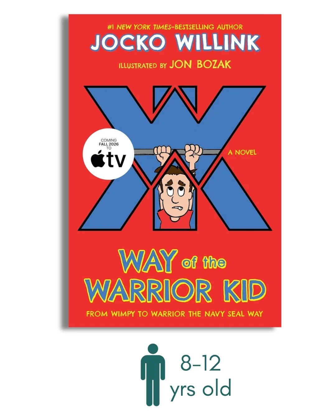 Way of the Warrior Kid: From Wimpy to Warrior the Navy SEAL Way: A Novel