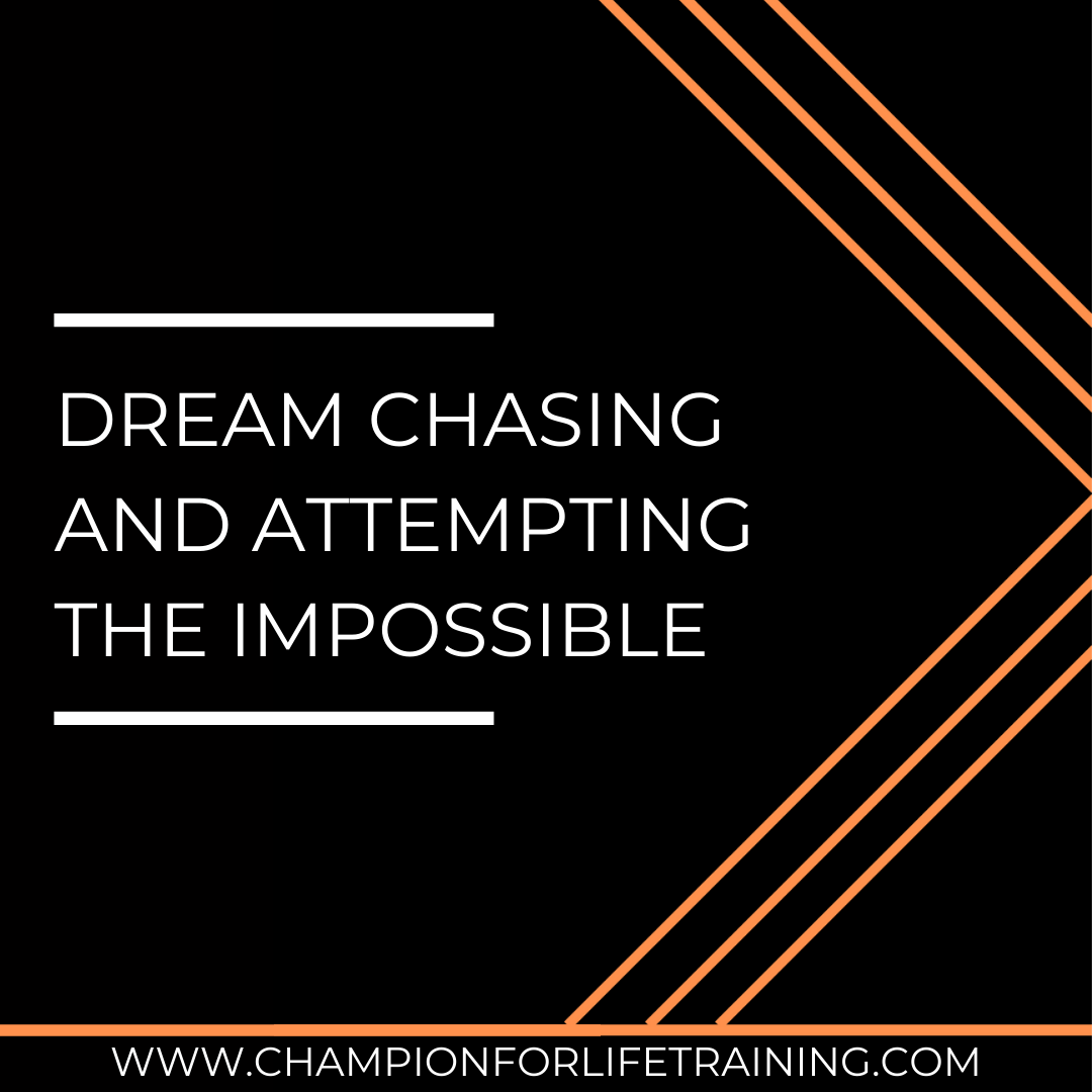 Dream Chasing and Attempting the Impossible