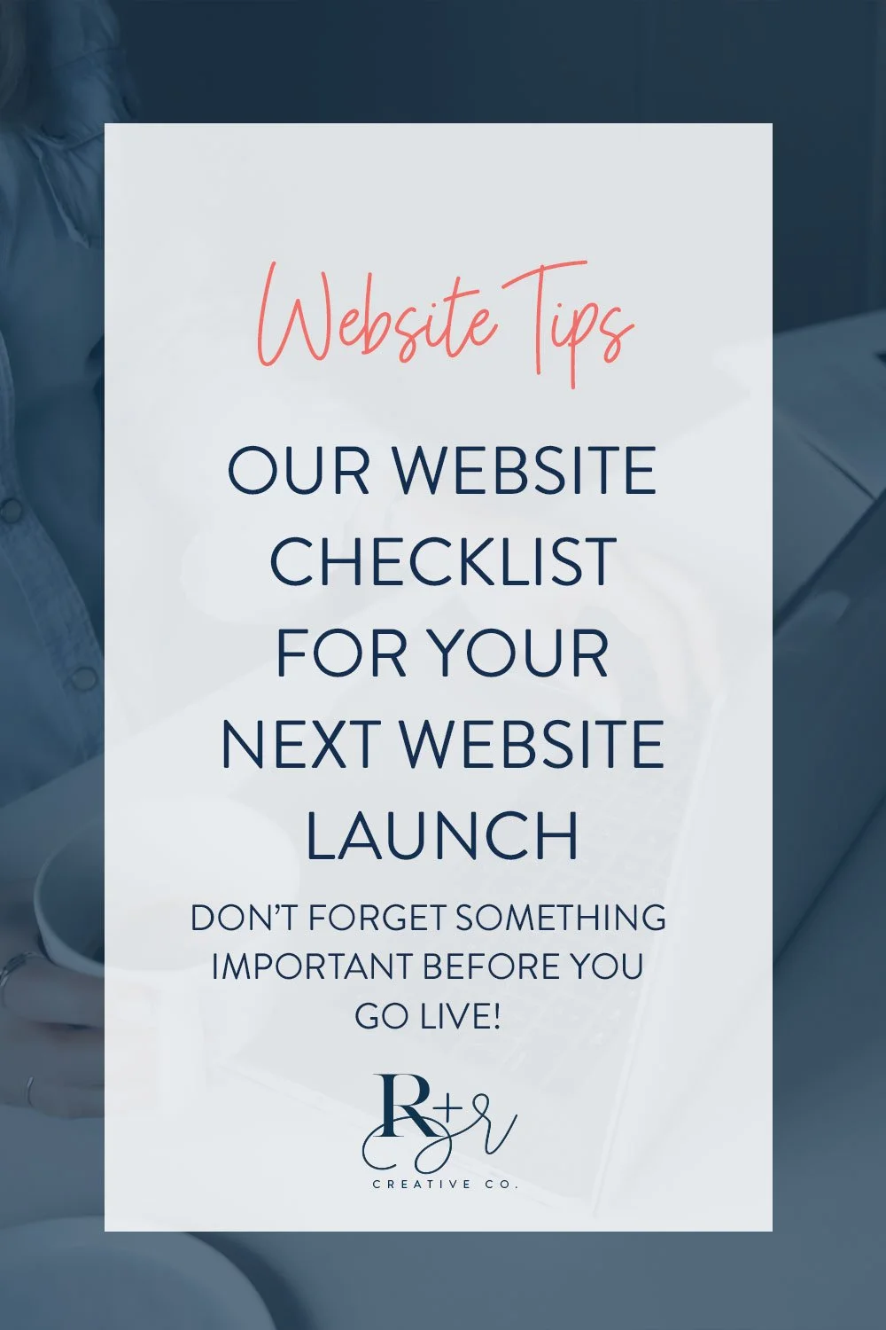 Our Checklist For Your Next Website Launch — R + R Creative Co.