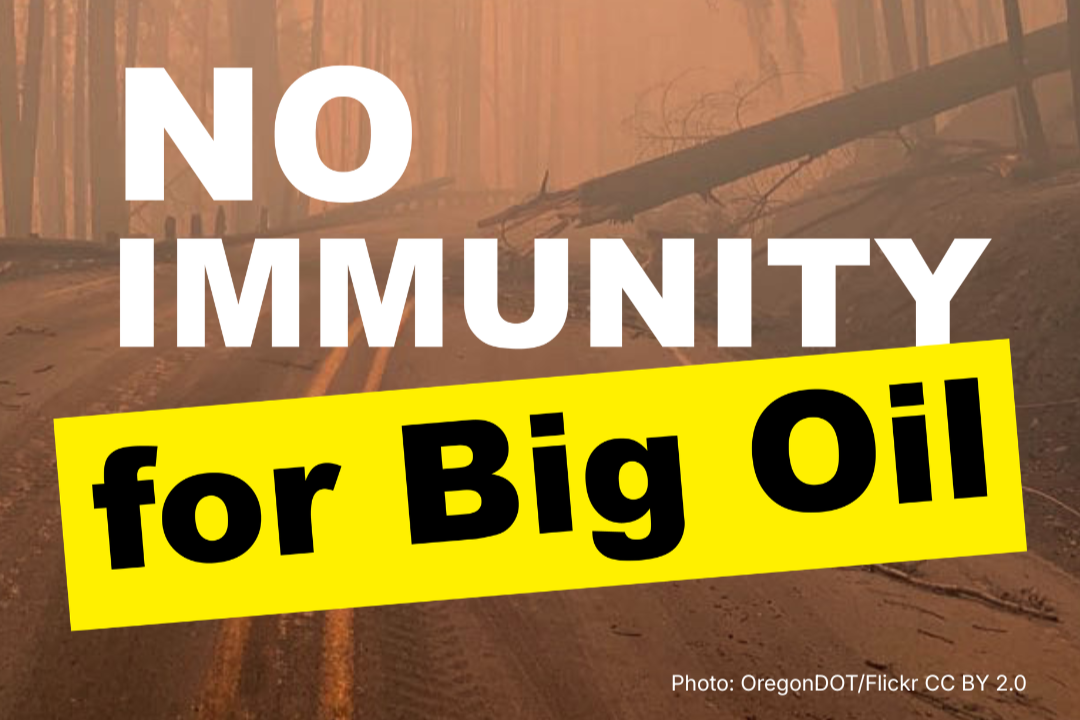 Big Oil want total legal immunity and we can’t let them have it.
