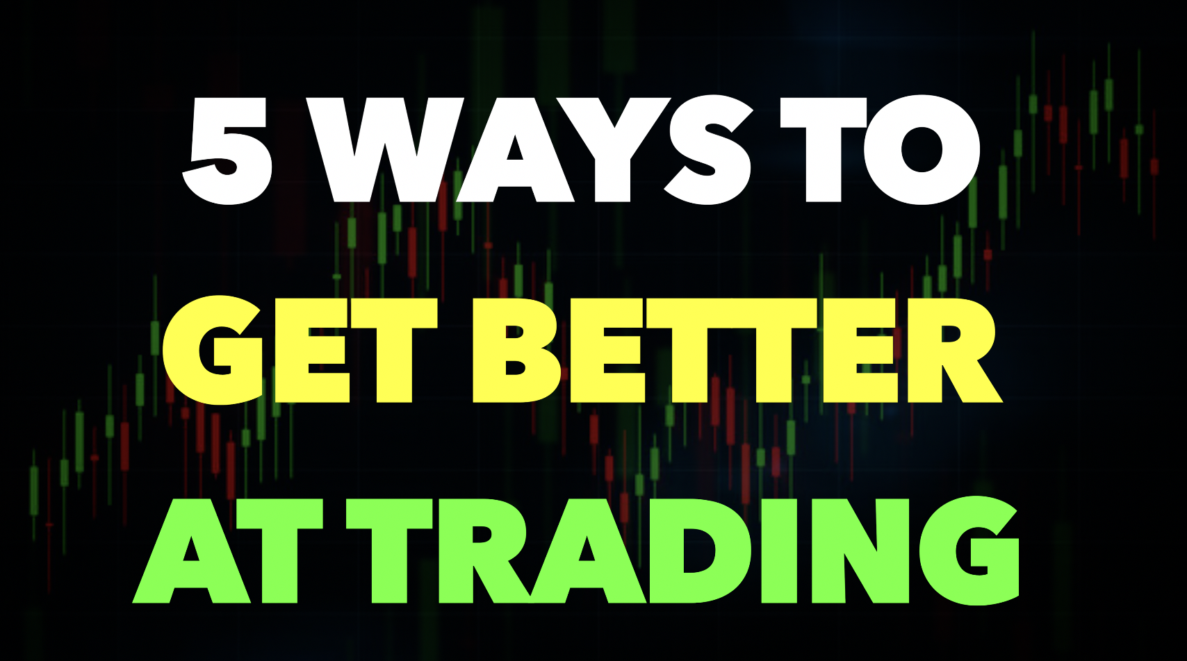 5 Ways to Actually Get Better at Trading (No Fluff)