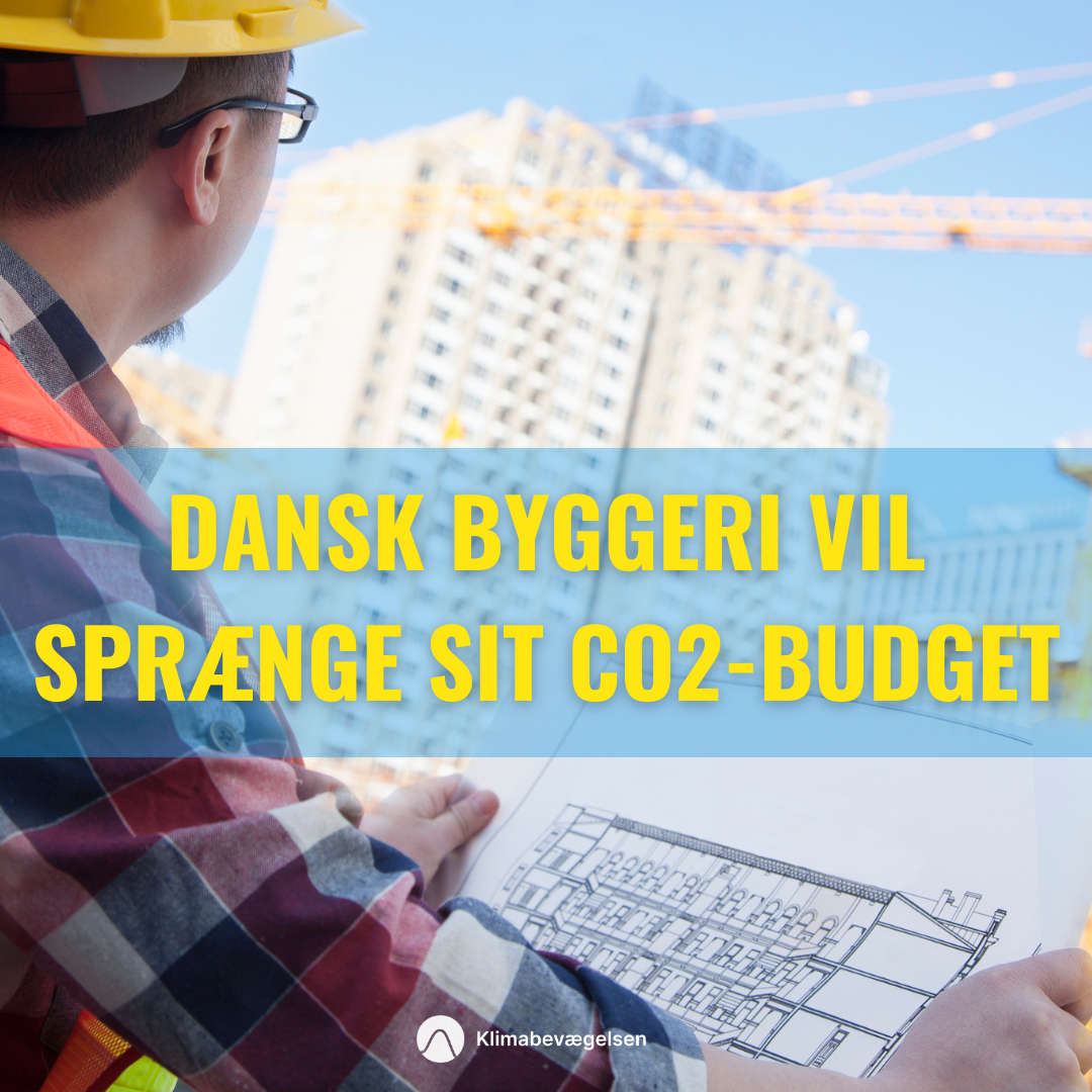 Dansk byggeri vil sprænge sit CO2-budget - Ny regulering er ikke god nok, ifølge branchen selv. 