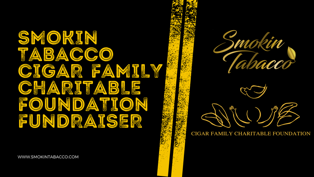 Smokin Tabacco x Cigar Family Charitable Foundation Fundraiser to Begin ...