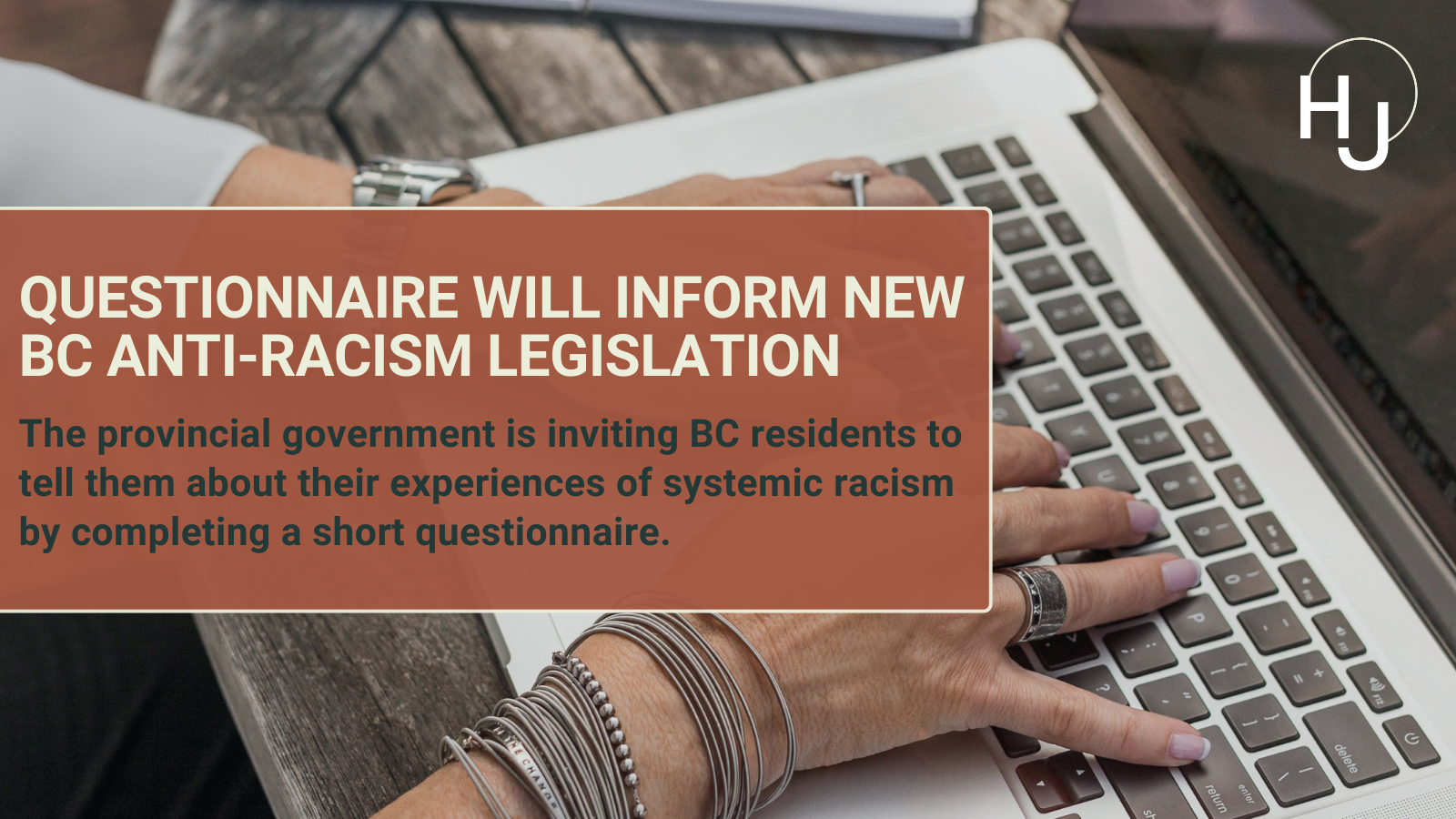 Questionnaire will inform new BC anti-racism legislation. The provincial government is inviting BC residents to tell them about their experiences of systemic racism by completing a short questionnaire.