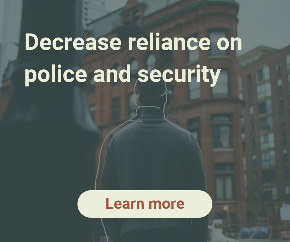 Decrease reliance on police and security