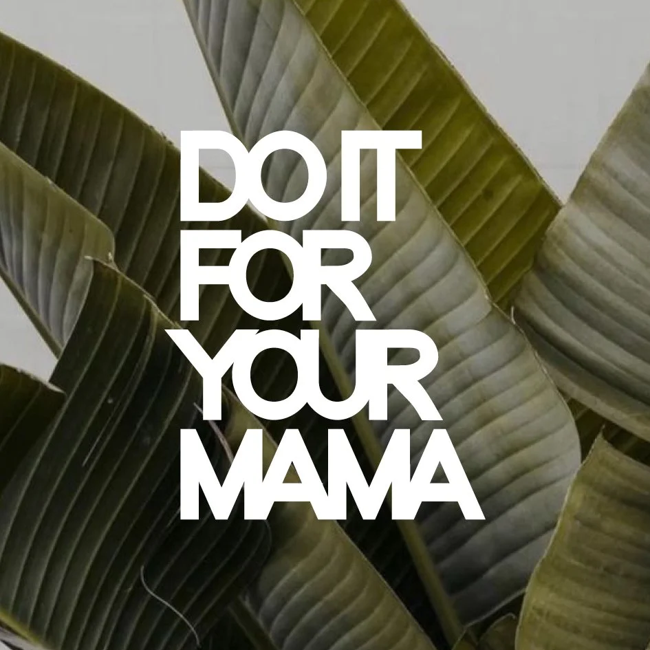 DO IT FOR YOUR MAMA_POST_QUOTES_Logo Palms.jpg