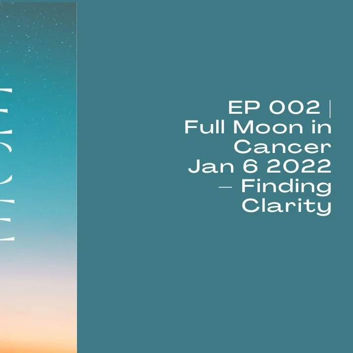 EP 002 | Full Moon in Cancer Jan 6 2022 – Finding Clarity