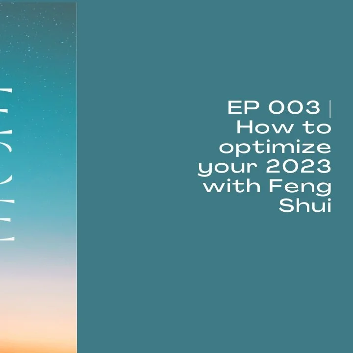 EP 003 | How to optimize your 2023 with Feng Shui