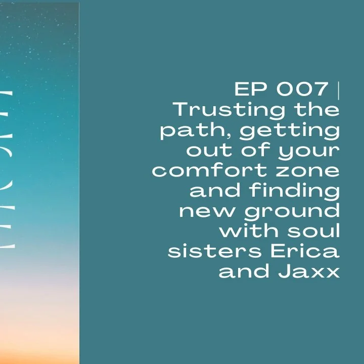 EP 007 | Trusting the path, Getting out of your comfort zone and Finding new ground with soul sisters Erica and Jaxx