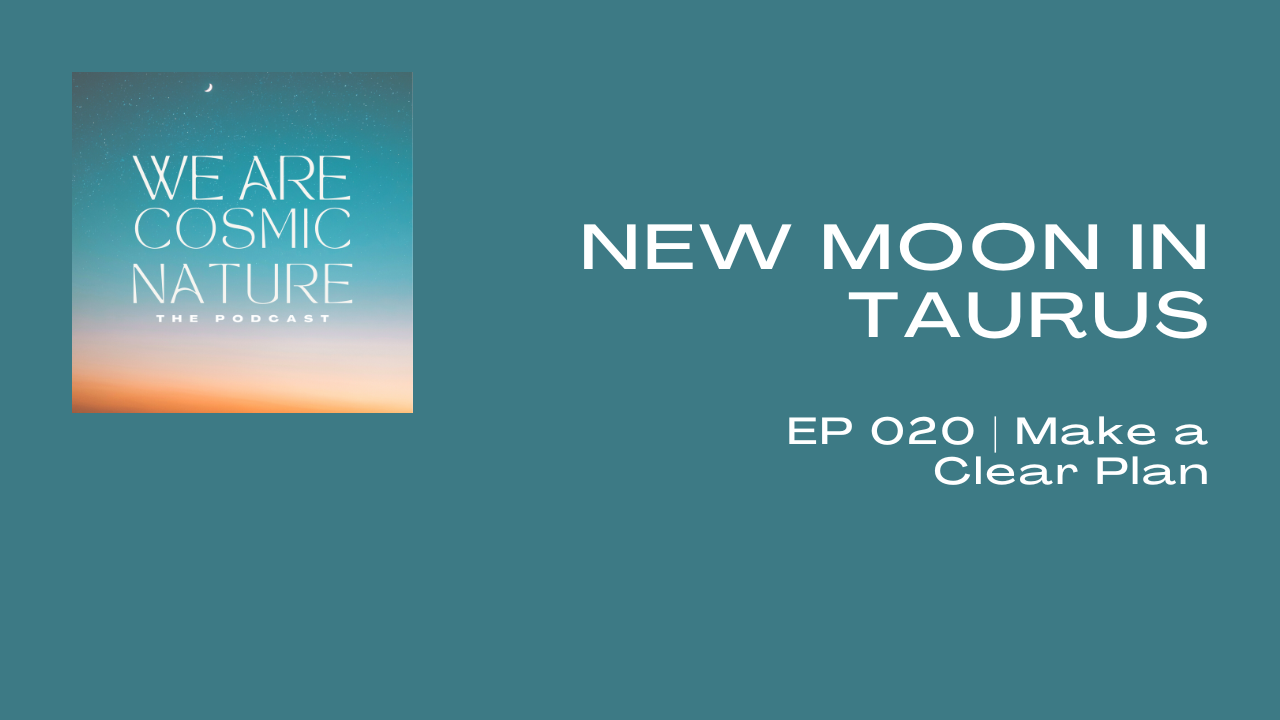 EP 020 | NEW MOON IN TAURUS– Make a Clear Plan